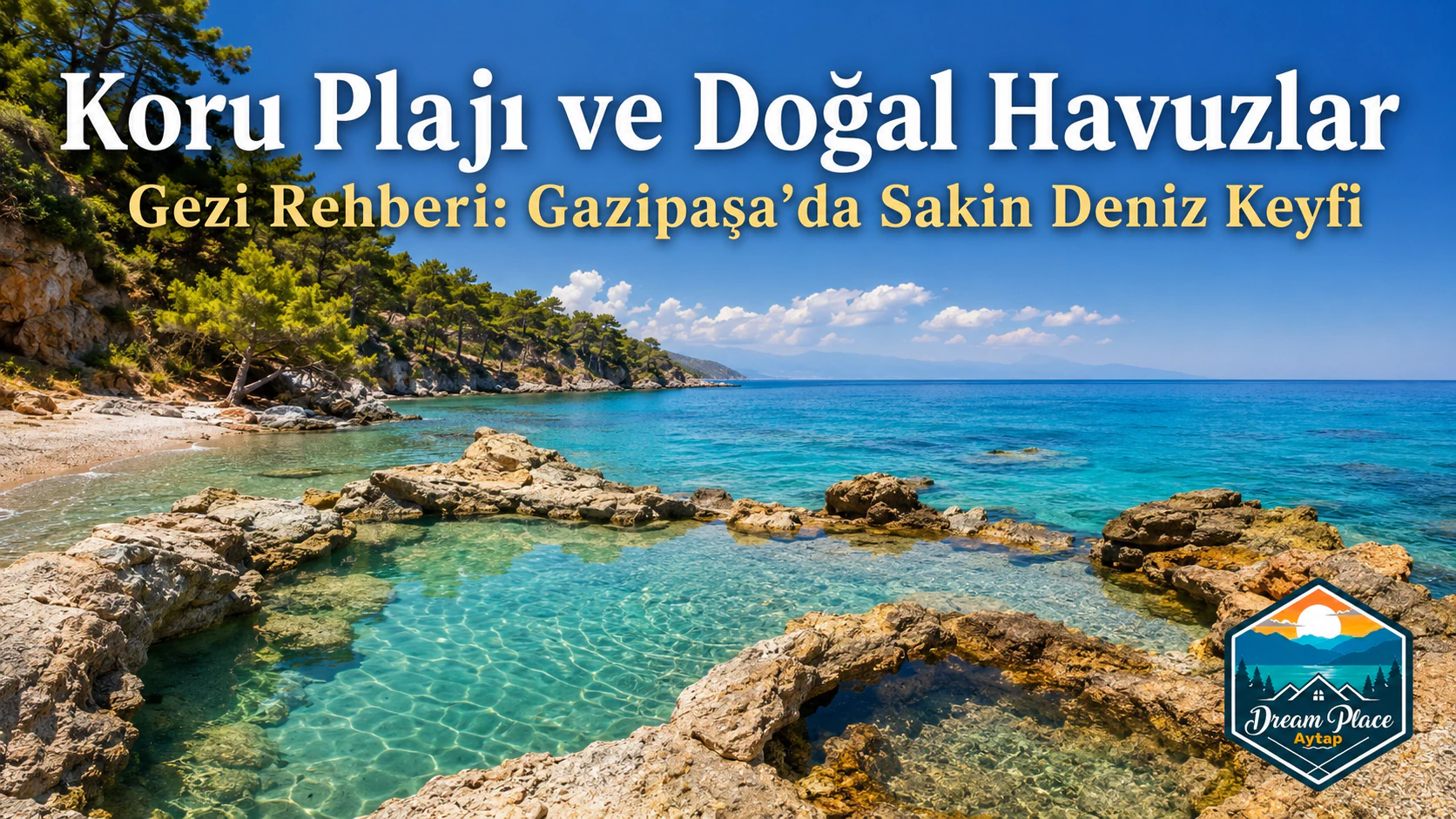 Koru Plajı ve Doğal Havuzlar Gezi Rehberi: Gazipaşa’da Sakin Deniz Keyfi